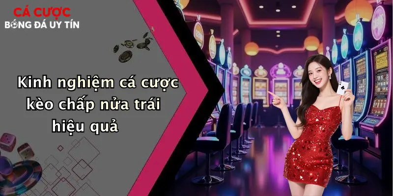 Kinh nghiệm cá cược kèo chấp nửa trái hiệu quả
