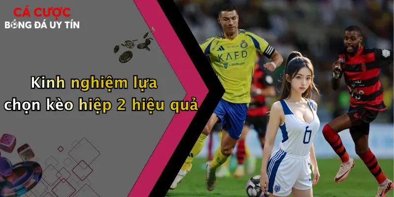 Kinh nghiệm lựa chọn kèo hiệp 2 hiệu quả